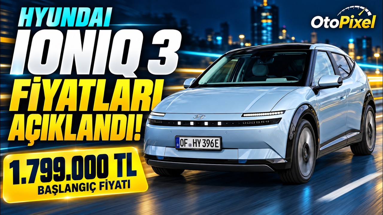 Hyundai IONIQ 3 Türkiye Fiyatları Açıklandı! 1.799.000 TL’den Başlıyor ⚡