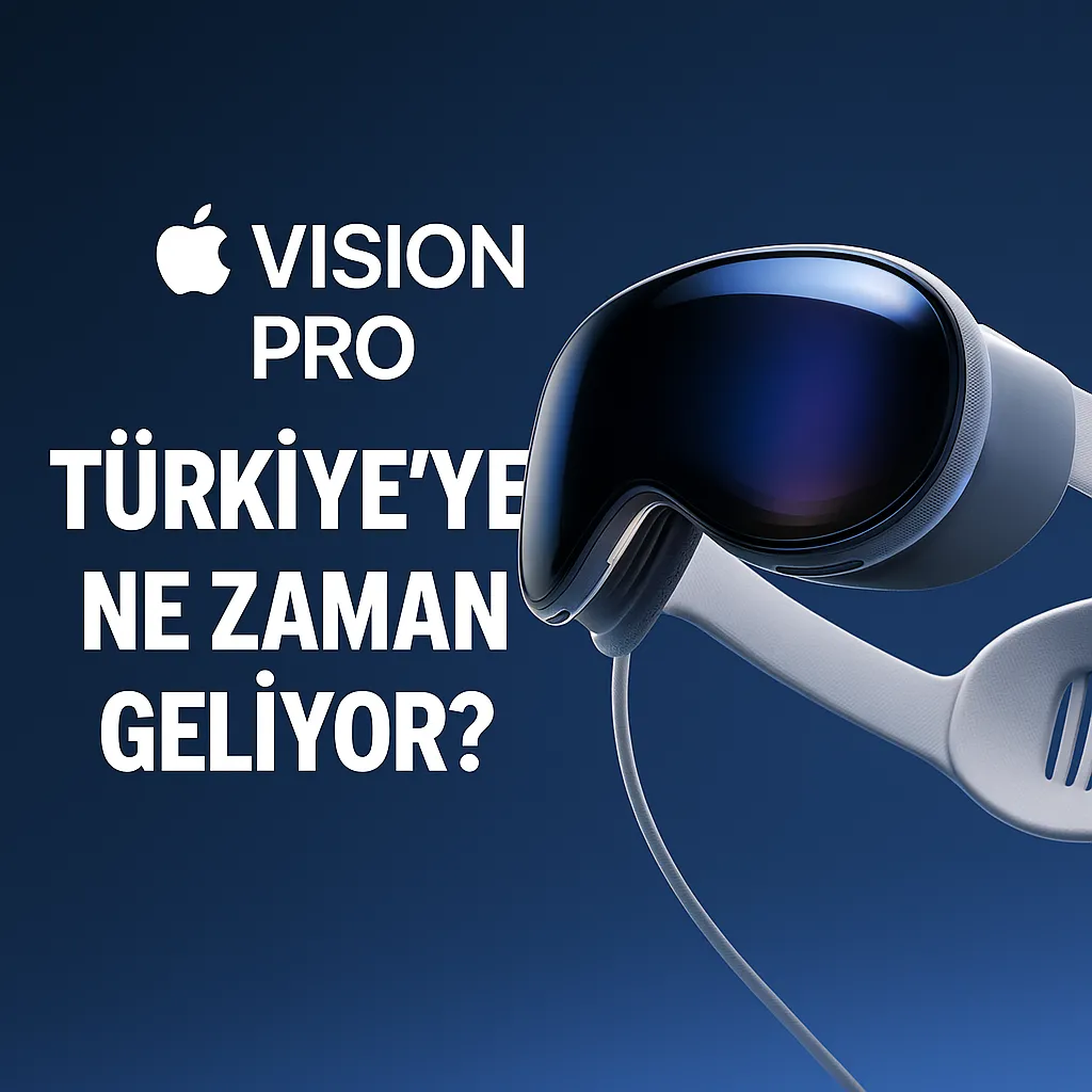 Apple Vision Pro Türkiye’ye Ne Zaman Geliyor?