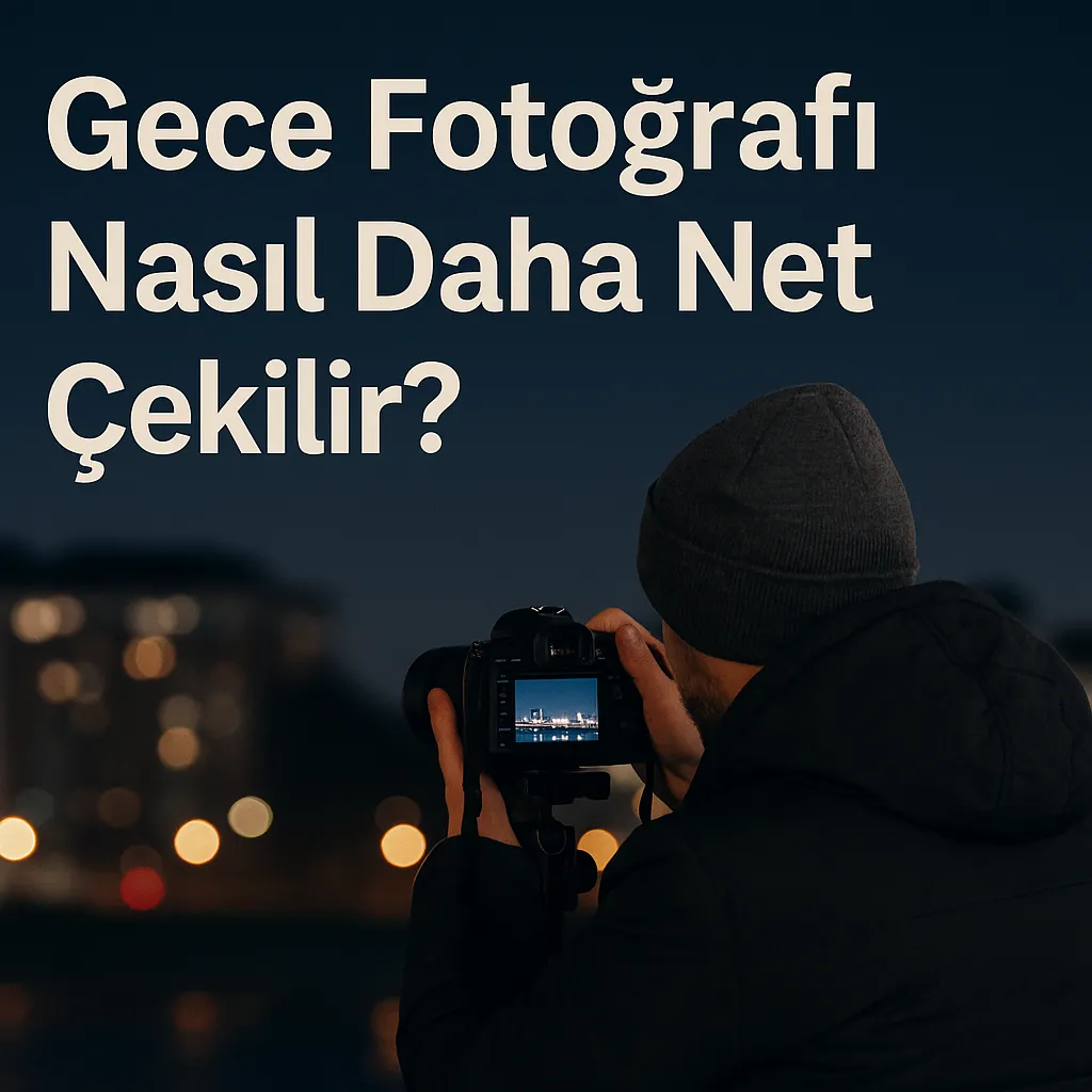 Telefonla Gece Fotoğrafı Nasıl Daha Net Çekilir?